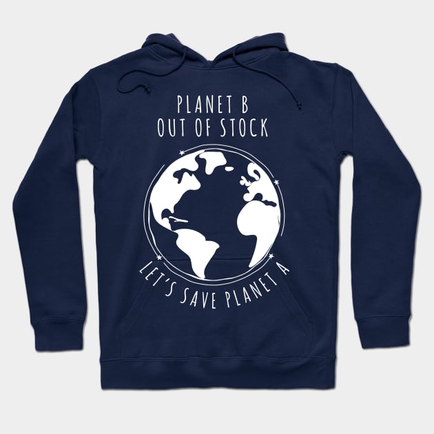 Planet B Out of stock - Let's save planet A I global warming design Hoodie by emmjott